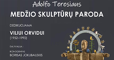 Rugsėjo 3–spalio1 d. Palangos kurorto muziejuje – Adolfo Teresiaus medžio skulptūrų paroda, skirta Viliui Orvidui