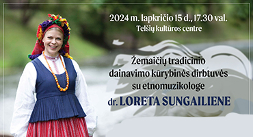 Lapkričio 15 d. Telšių kultūros centre vyko Žemaičių tradicinio dainavimo kūrybinės dirbtuvės, kurias vedė etnomuzikologė, televizijos laidų ir renginių vedėja dr. Loreta Sungailienė