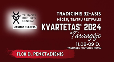 Lapkričio 8–9 dienomis Tauragės kultūros centre – tradicinis 32-asis mėgėjų teatrų festivalis „Kvartetas’24“