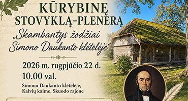 Rugpjūčio 22 d. S. Daukanto tėviškėje – kūrybinė stovykla-pleneras „Skambantys žodžiai Simono Daukanto klėtelėje“