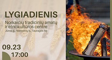 Rugsėjo 23 d. Norkaičių tradicinių amatų ir etnokultūros centre Tauragės rajone – Rudens lygiadienio renginys